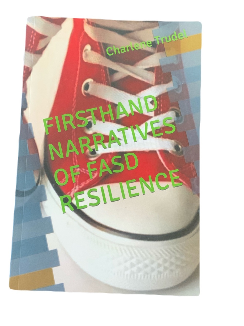 "Firsthand Narratives of FASD Resilience" by Charlene Trudel